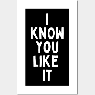 I Know You Like It Flirting Valentines Romantic Dating Desired Love Passion Care Relationship Goals Typographic Slogans For Man’s & Woman’s Posters and Art